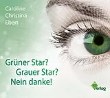 Audio CD (CD/SACD) Grüner Star? Grauer Star? Nein Danke! von Caroline Ebert