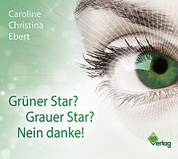 Audio CD (CD/SACD) Grüner Star? Grauer Star? Nein Danke! von Caroline Ebert