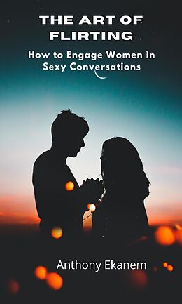 E-Book (epub) The Art of Flirting von Anthony Ekanem