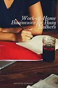 E-Book (epub) Work-at-Home Businesses for Busy Mothers von Anthony Ekanem