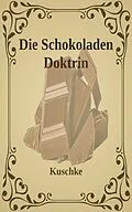 E-Book (epub) Die Schokoladen Doktrin von Kuschke Kuschke