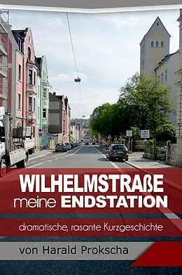 E-Book (epub) Wilhelmstraße meine Endstation von Harald Prokscha