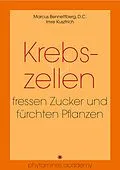 E-Book (epub) Krebszellen fressen Zucker und fürchten Pflanzen von Imre Kusztrich, Marcus Bennettberg D. C.