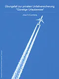 E-Book (epub) Übungsfall zur privaten Unfallversicherung 'Günstige Urlaubsreise' von Jörg E. G. Lemberg, Andreas S. Luksch