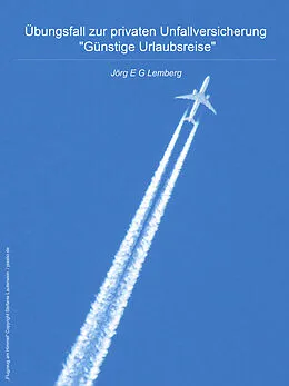 E-Book (epub) Übungsfall zur privaten Unfallversicherung 'Günstige Urlaubsreise' von Jörg E. G. Lemberg, Andreas S. Luksch