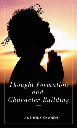E-Book (epub) Thought Formation and Character Building von Anthony Ekanem