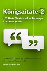 E-Book (epub) Königszitate 2: 100 Zitate für Mitarbeiter, Führungskräfte und Teams von Christian Flick, Mathias Weber