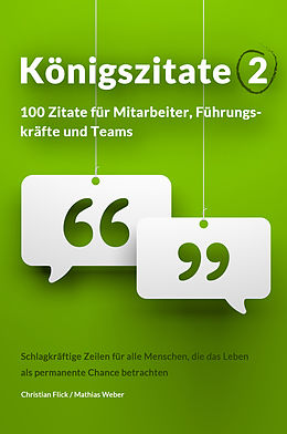 E-Book (epub) Königszitate 2: 100 Zitate für Mitarbeiter, Führungskräfte und Teams von Christian Flick, Mathias Weber