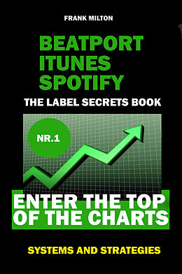 eBook (epub) Beatport Itunes Spotify - The Label Secrets Book Enter The Top of The Charts de Frank Milton