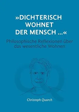 E-Book (epub) 'Dichterisch wohnet der Mensch...' Philosophische Reflexionen über das wesentliche Wohnen von Christoph Quarch, Christine Teufel