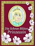 E-Book (epub) Die Schnee Blüten Prinzessin von Alexander Lopez