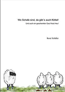 E-Book (epub) Wo Schafe sind, da gibt´s auch Köttel! von René Schäfer