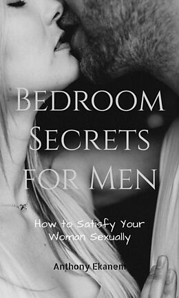 eBook (epub) Bedroom Secrets for Men de Anthony Ekanem