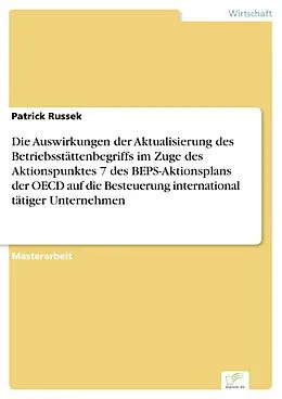 E-Book (pdf) Die Auswirkungen der Aktualisierung des Betriebsstättenbegriffs im Zuge des Aktionspunktes 7 des BEPS-Aktionsplans der OECD auf die Besteuerung international tätiger Unternehmen von Patrick Russek