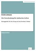 E-Book (pdf) Die Entscheidung für städtisches Leben von Kristin Lehmann