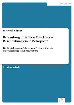 E-Book (pdf) Regensburg im frühen Mittelalter - Beschreibung einer Metropole? von Michael Rösser
