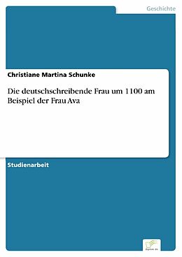 E-Book (pdf) Die deutschschreibende Frau um 1100 am Beispiel der Frau Ava von Christiane Martina Schunke