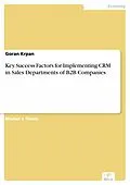 E-Book (pdf) Key Success Factors for Implementing CRM in Sales Departments of B2B Companies von Goran Krpan