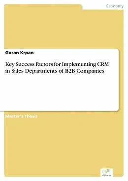 E-Book (pdf) Key Success Factors for Implementing CRM in Sales Departments of B2B Companies von Goran Krpan