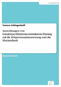E-Book (pdf) Auswirkungen von Ganzkörper-Elektromyostimulations-Training auf die Körperzusammensetzung und die Maximalkraft von Tamara Schlagenhoff