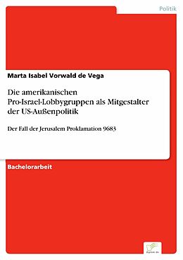 E-Book (pdf) Die amerikanischen Pro-Israel-Lobbygruppen als Mitgestalter der US-Außenpolitik von Marta Isabel Vorwald de Vega