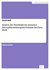 E-Book (pdf) Analyse des Transkriptoms mutanter Drosophila melanogaster Stämme des Gens DmX von Sarah Heß