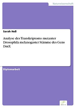 E-Book (pdf) Analyse des Transkriptoms mutanter Drosophila melanogaster Stämme des Gens DmX von Sarah Heß