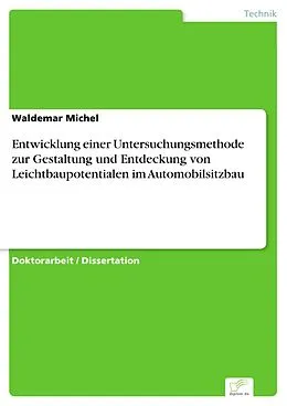 E-Book (pdf) Entwicklung einer Untersuchungsmethode zur Gestaltung und Entdeckung von Leichtbaupotentialen im Automobilsitzbau von Waldemar Michel