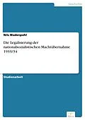 E-Book (pdf) Die Legalisierung der nationalsozialistischen Machtübernahme 1933/34 von Nils Wadenpohl
