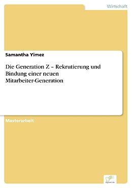 E-Book (pdf) Die Generation Z - Rekrutierung und Bindung einer neuen Mitarbeiter-Generation von Samantha Yimez