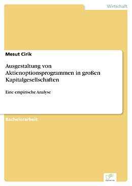 E-Book (pdf) Ausgestaltung von Aktienoptionsprogrammen in großen Kapitalgesellschaften von Mesut Cirik