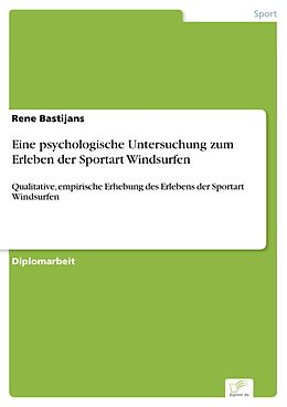 E-Book (pdf) Eine psychologische Untersuchung zum Erleben der Sportart Windsurfen von Rene Bastijans