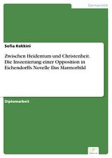 E-Book (pdf) Zwischen Heidentum und Christenheit. Die Inszenierung einer Opposition in Eichendorffs Novelle Das Marmorbild von Sofia Kokkini