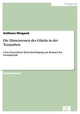 E-Book (pdf) Die Dimensionen des Glücks in der Teamarbeit von Kathleen Wiegand
