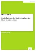 E-Book (pdf) Die Debatte um das Niederschreiben des Hadit im frühen Islam von Mohamed Gad