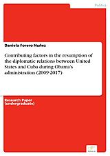 eBook (pdf) Contributing factors in the resumption of the diplomatic relations between United States and Cuba during Obama's administration (2009-2017) de Daniela Forero Nuñez