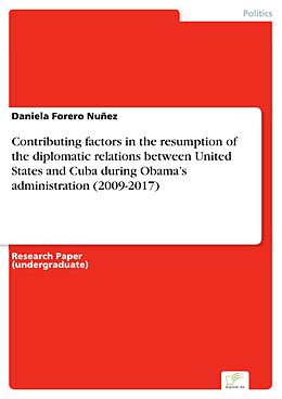 eBook (pdf) Contributing factors in the resumption of the diplomatic relations between United States and Cuba during Obama's administration (2009-2017) de Daniela Forero Nuñez