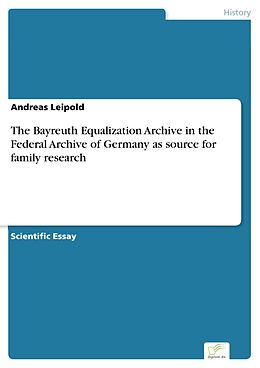 E-Book (pdf) The Bayreuth Equalization Archive in the Federal Archive of Germany as source for family research von Andreas Leipold