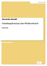 E-Book (pdf) Gründungskonzept eines Wellnesshotels von Alexander Wendel