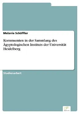 E-Book (pdf) Kornmumien in der Sammlung des Ägyptologischen Instituts der Universität Heidelberg von Melanie Schäffler