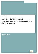 E-Book (pdf) Analysis of the Technological Implementation of Autonomous Robots in the Hotel Industry von Anonymous