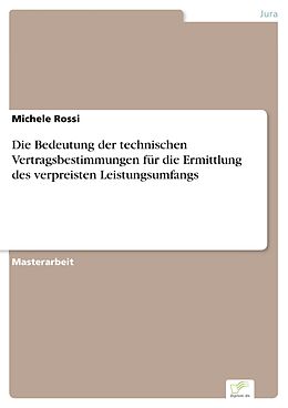 E-Book (pdf) Die Bedeutung der technischen Vertragsbestimmungen für die Ermittlung des verpreisten Leistungsumfangs von Michele Rossi