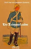 E-Book (epub) Die Kriegsurlauber von Wolf Graf Baudissin von (Schlicht)