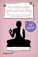 E-Book (epub) Am Arsch vorbei geht auch ein Weg  Für Mütter von Alexandra Reinwarth