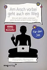 E-Book (epub) Am Arsch vorbei geht auch ein Weg  Für den Job von Alexandra Reinwarth