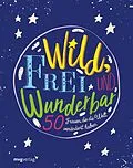 E-Book (epub) Wild, frei und wunderbar von mvg Verlag