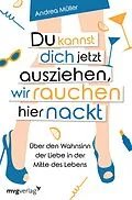 E-Book (pdf) Du kannst dich jetzt ausziehen, wir rauchen hier nackt von Andrea Müller