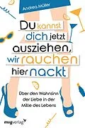 E-Book (epub) Du kannst dich jetzt ausziehen, wir rauchen hier nackt von Andrea Müller
