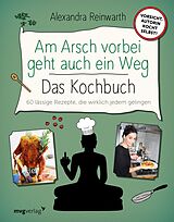 E-Book (epub) Am Arsch vorbei geht auch ein Weg  Das Kochbuch von Alexandra Reinwarth, Ingo Krassnitzer