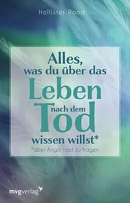 E-Book (pdf) Alles, was du über das Leben nach dem Tod wissen willst von Hollister Rand